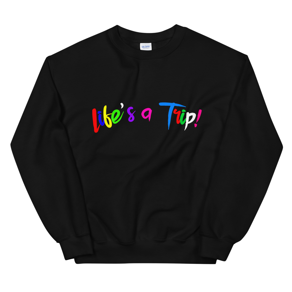 "LIFE'S A TRIP!" SWEATSHIRT